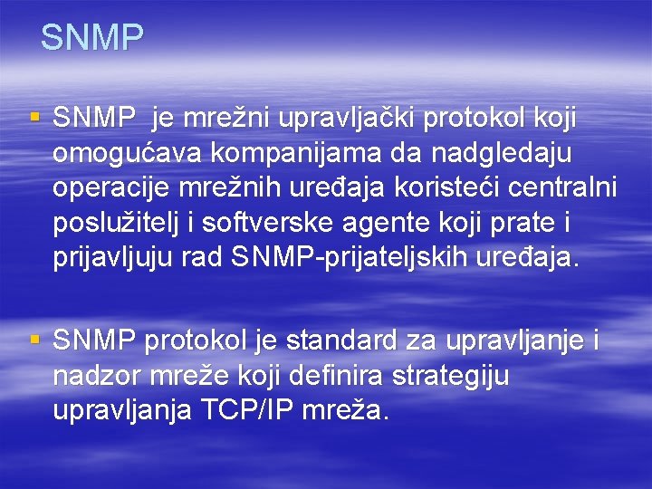 SNMP § SNMP je mrežni upravljački protokol koji omogućava kompanijama da nadgledaju operacije mrežnih