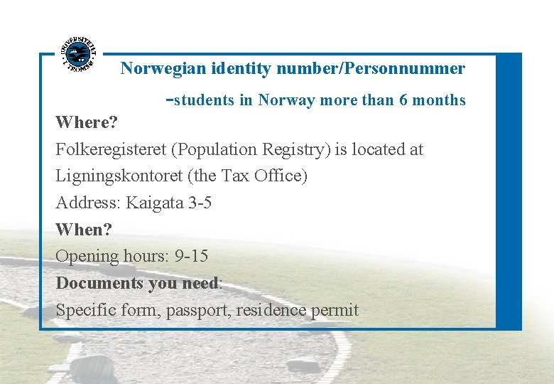 Norwegian identity number/Personnummer -students in Norway more than 6 months Where? Folkeregisteret (Population Registry)