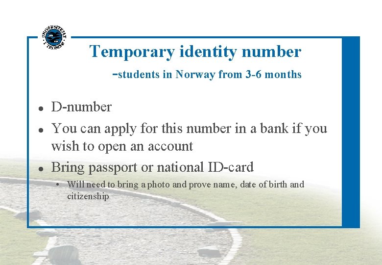 Temporary identity number -students in Norway from 3 -6 months D-number You can apply