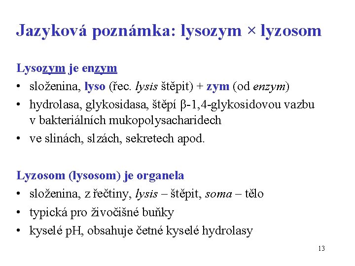 Jazyková poznámka: lysozym × lyzosom Lysozym je enzym • složenina, lyso (řec. lysis štěpit)