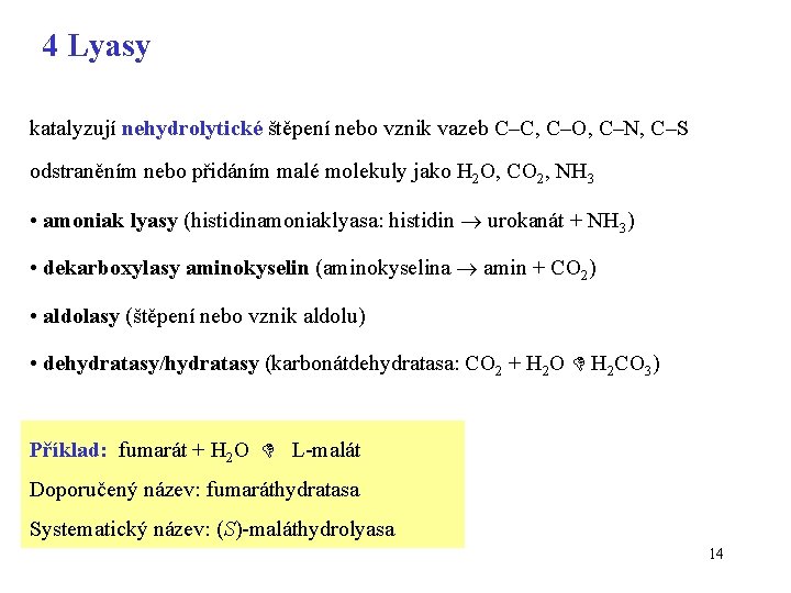 4 Lyasy katalyzují nehydrolytické štěpení nebo vznik vazeb C–C, C–O, C–N, C–S odstraněním nebo