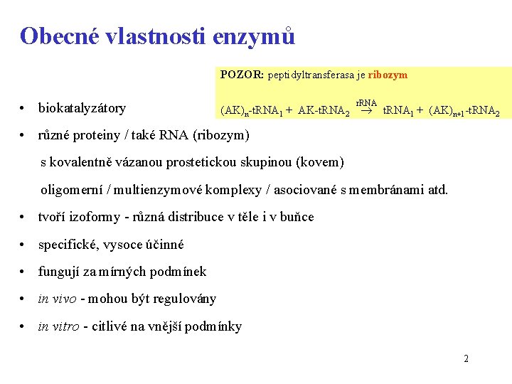 Obecné vlastnosti enzymů POZOR: peptidyltransferasa je ribozym • biokatalyzátory r. RNA (AK)n-t. RNA 1