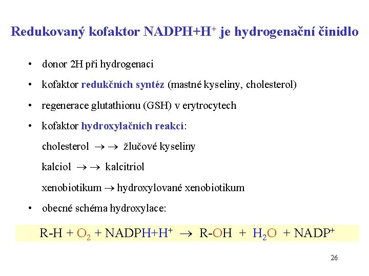 Redukovaný kofaktor NADPH+H+ je hydrogenační činidlo • donor 2 H při hydrogenaci • kofaktor