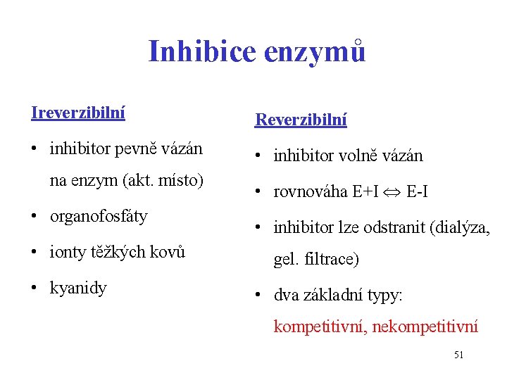 Inhibice enzymů Ireverzibilní Reverzibilní • inhibitor pevně vázán • inhibitor volně vázán na enzym