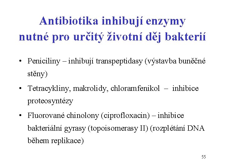 Antibiotika inhibují enzymy nutné pro určitý životní děj bakterií • Peniciliny – inhibují transpeptidasy