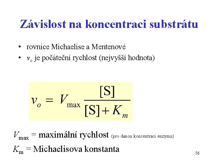 Závislost na koncentraci substrátu • rovnice Michaelise a Mentenové • vo je počáteční rychlost