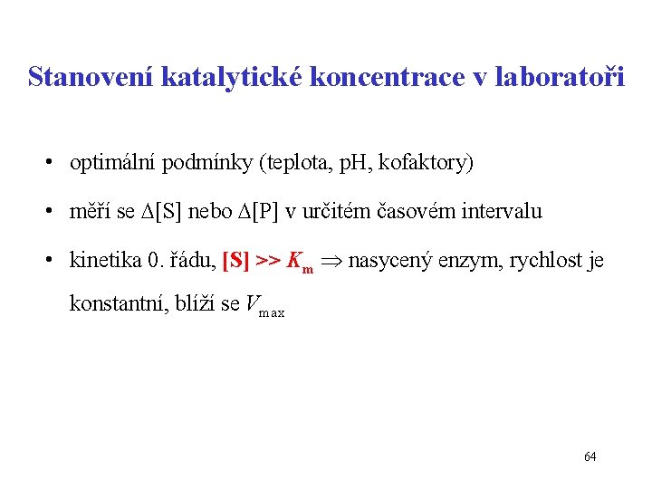 Stanovení katalytické koncentrace v laboratoři • optimální podmínky (teplota, p. H, kofaktory) • měří