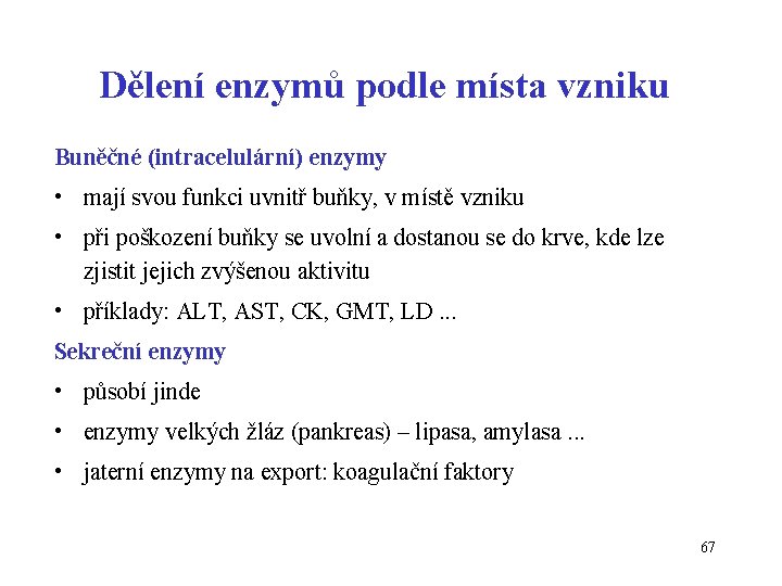 Dělení enzymů podle místa vzniku Buněčné (intracelulární) enzymy • mají svou funkci uvnitř buňky,