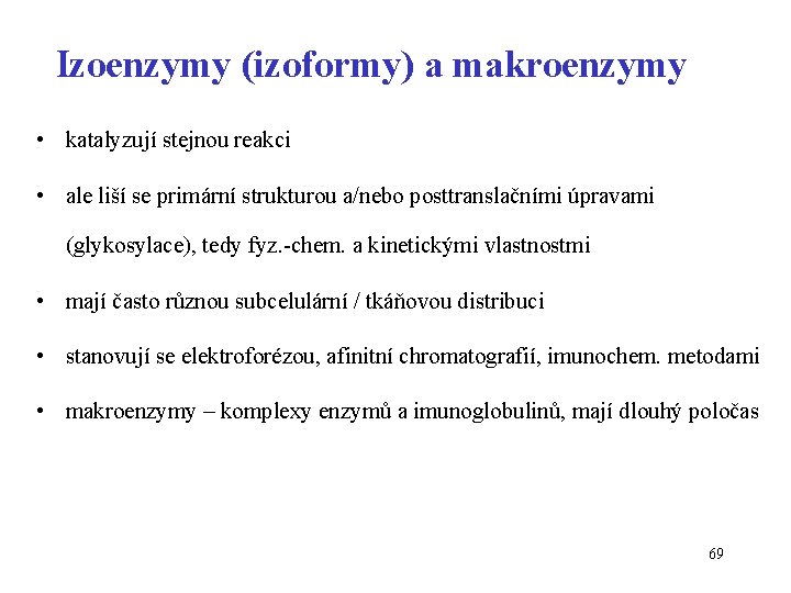 Izoenzymy (izoformy) a makroenzymy • katalyzují stejnou reakci • ale liší se primární strukturou