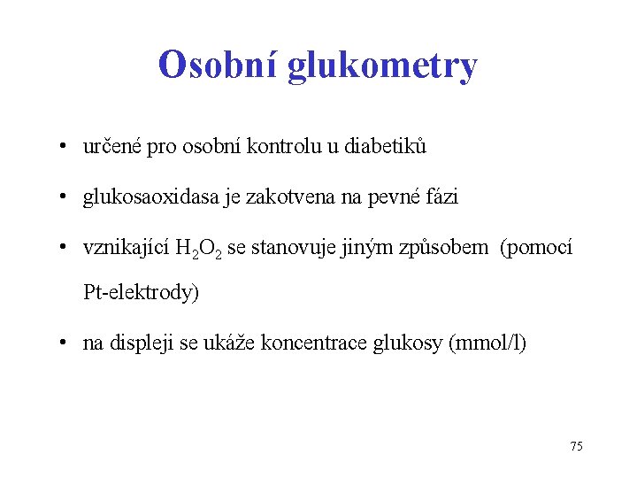 Osobní glukometry • určené pro osobní kontrolu u diabetiků • glukosaoxidasa je zakotvena na