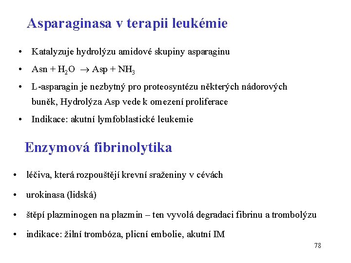 Asparaginasa v terapii leukémie • Katalyzuje hydrolýzu amidové skupiny asparaginu • Asn + H