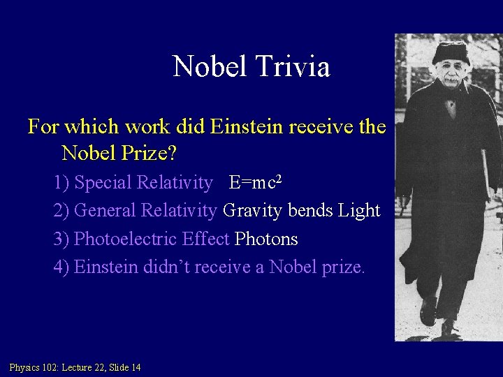 Nobel Trivia For which work did Einstein receive the Nobel Prize? 1) Special Relativity