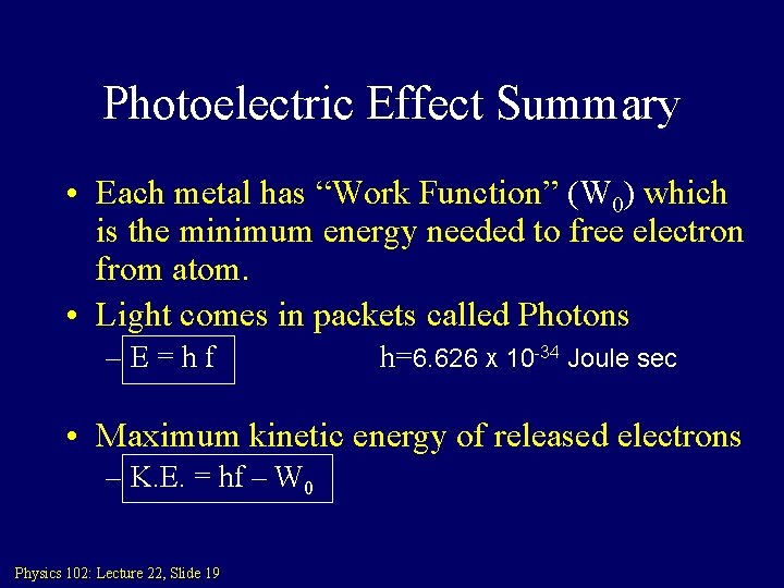 Photoelectric Effect Summary • Each metal has “Work Function” (W 0) which is the