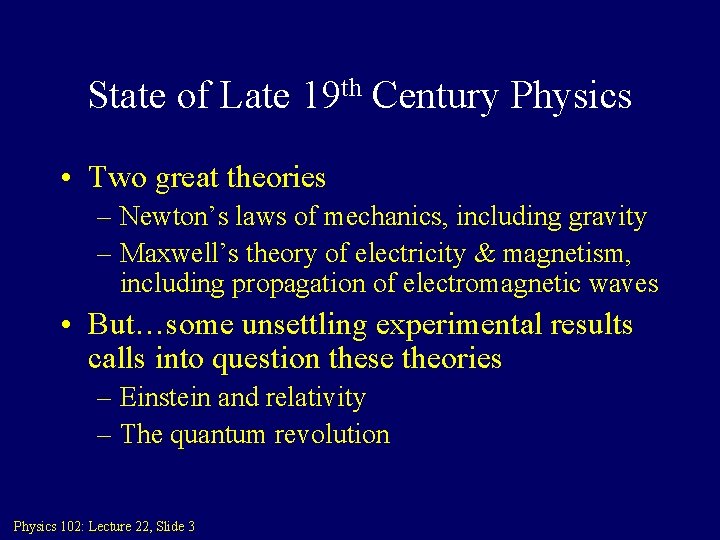State of Late 19 th Century Physics • Two great theories – Newton’s laws
