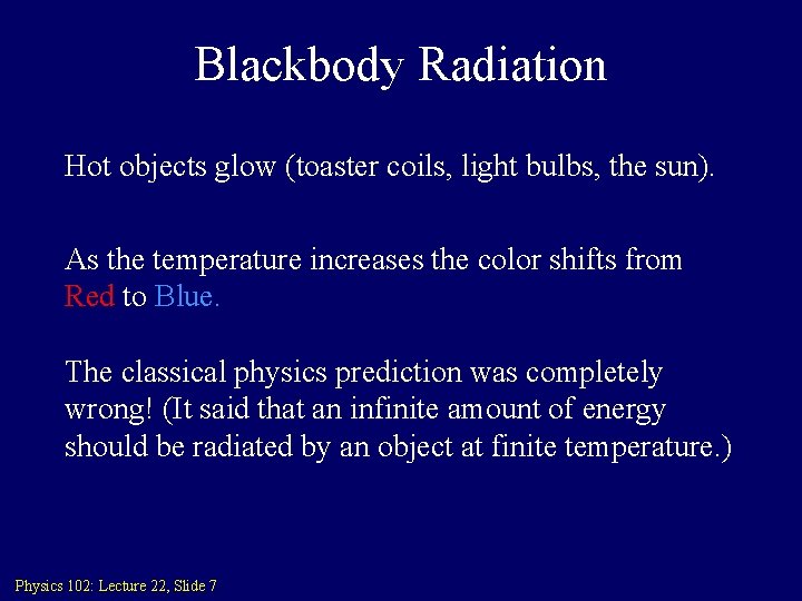 Blackbody Radiation Hot objects glow (toaster coils, light bulbs, the sun). As the temperature