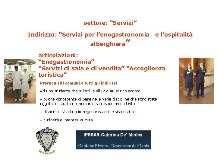 settore: “Servizi” Indirizzo: “Servizi per l’enogastronomia alberghiera” e l’ospitalità articolazioni: “Enogastronomia” “Servizi di sala