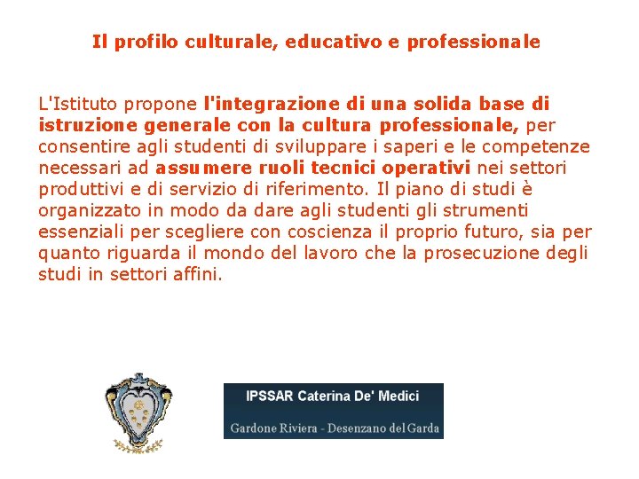 Il profilo culturale, educativo e professionale L'Istituto propone l'integrazione di una solida base di