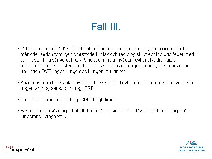 Fall III. • Patient: man född 1958, 2011 behandlad för a poplitea aneurysm, rökare.