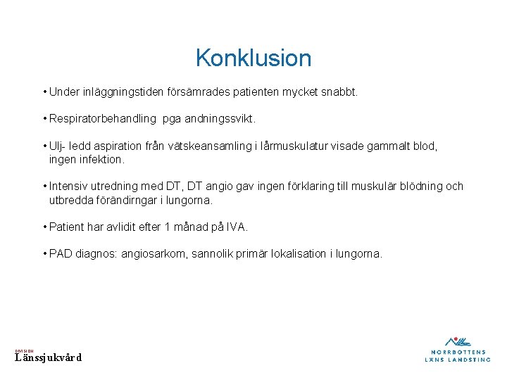 Konklusion • Under inläggningstiden försämrades patienten mycket snabbt. • Respiratorbehandling pga andningssvikt. • Ulj-