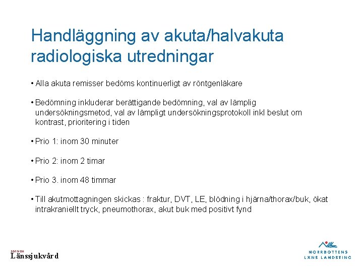 Handläggning av akuta/halvakuta radiologiska utredningar • Alla akuta remisser bedöms kontinuerligt av röntgenläkare •