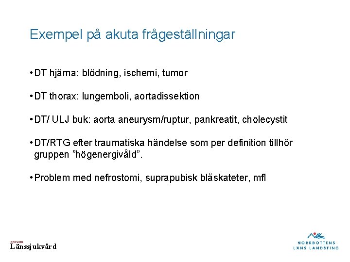 Exempel på akuta frågeställningar • DT hjärna: blödning, ischemi, tumor • DT thorax: lungemboli,