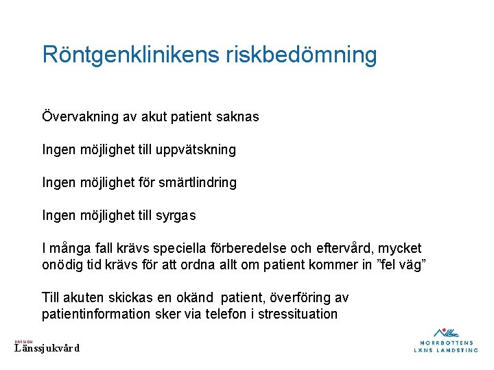 Röntgenklinikens riskbedömning Övervakning av akut patient saknas Ingen möjlighet till uppvätskning Ingen möjlighet för