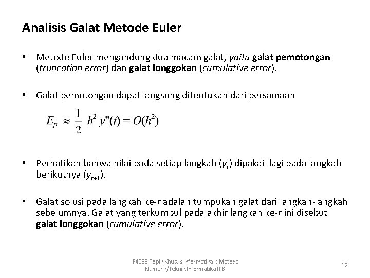 Analisis Galat Metode Euler • Metode Euler mengandung dua macam galat, yaitu galat pemotongan