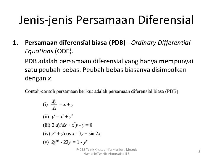 Jenis-jenis Persamaan Diferensial 1. Persamaan diferensial biasa (PDB) - Ordinary Differential Equations (ODE). PDB