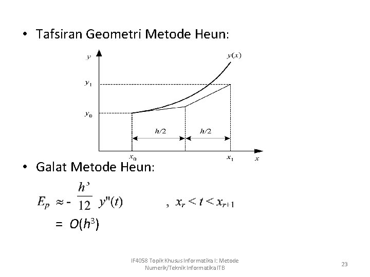  • Tafsiran Geometri Metode Heun: • Galat Metode Heun: = O(h 3) IF