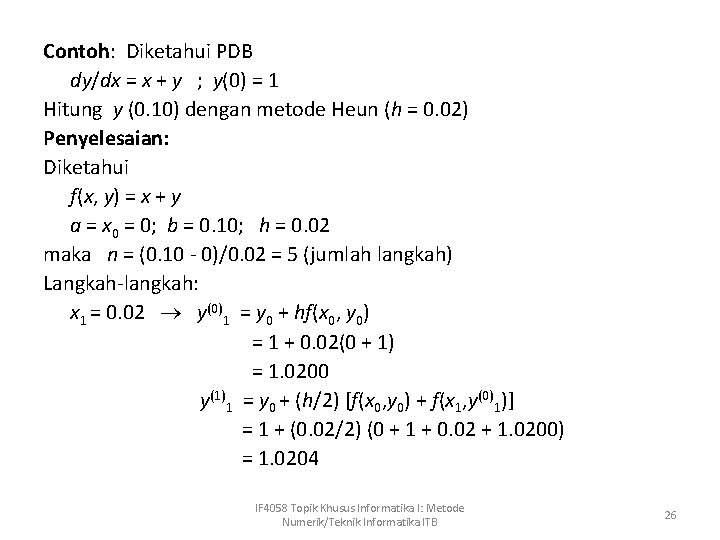 Contoh: Diketahui PDB dy/dx = x + y ; y(0) = 1 Hitung y