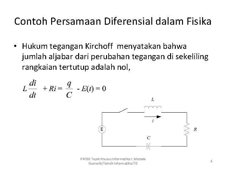 Contoh Persamaan Diferensial dalam Fisika • Hukum tegangan Kirchoff menyatakan bahwa jumlah aljabar dari