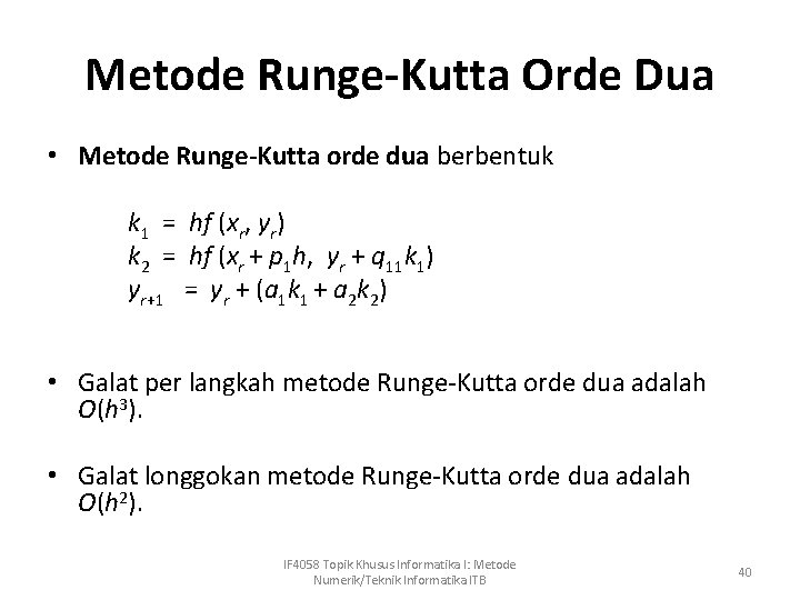 Metode Runge-Kutta Orde Dua • Metode Runge-Kutta orde dua berbentuk k 1 = hf