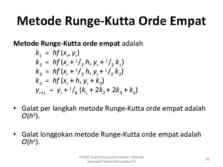 Metode Runge-Kutta Orde Empat Metode Runge-Kutta orde empat adalah k 1 = hf (xr,