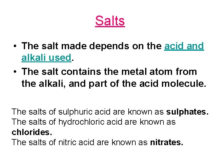 Salts • The salt made depends on the acid and alkali used. • The