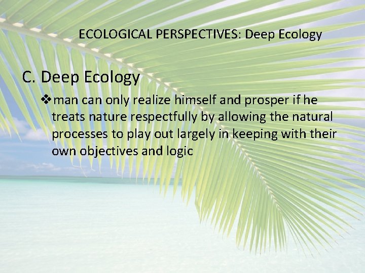 ECOLOGICAL PERSPECTIVES: Deep Ecology C. Deep Ecology vman can only realize himself and prosper