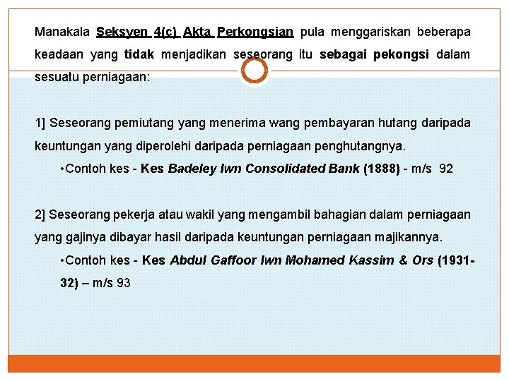 Manakala Seksyen 4(c) Akta Perkongsian pula menggariskan beberapa keadaan yang tidak menjadikan seseorang itu