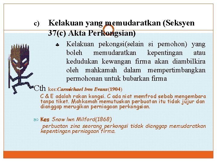 c) Kelakuan yang memudaratkan (Seksyen 37(c) Akta Perkongsian) § Kelakuan pekongsi(selain si pemohon) yang