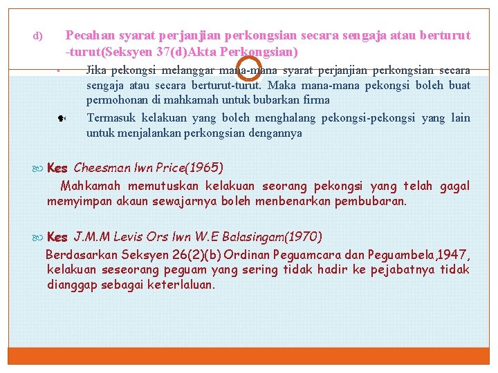 Pecahan syarat perjanjian perkongsian secara sengaja atau berturut -turut(Seksyen 37(d)Akta Perkongsian) d) • Jika