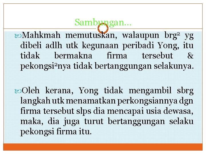 Sambungan… Mahkmah memutuskan, walaupun brg 2 yg dibeli adlh utk kegunaan peribadi Yong, itu