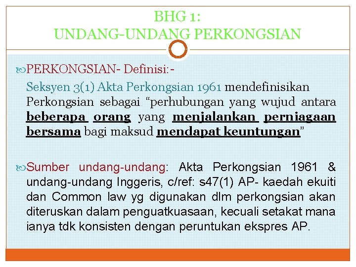 BHG 1: UNDANG-UNDANG PERKONGSIAN- Definisi: - Seksyen 3(1) Akta Perkongsian 1961 mendefinisikan Perkongsian sebagai