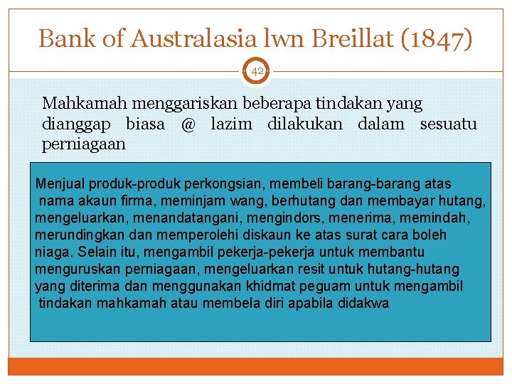 Bank of Australasia lwn Breillat (1847) 42 Mahkamah menggariskan beberapa tindakan yang dianggap biasa