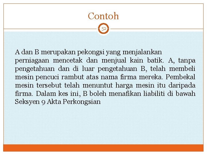 Contoh 52 A dan B merupakan pekongsi yang menjalankan perniagaan mencetak dan menjual kain