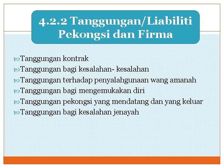 4. 2. 2 Tanggungan/Liabiliti Pekongsi dan Firma Tanggungan kontrak Tanggungan bagi kesalahan- kesalahan Tanggungan