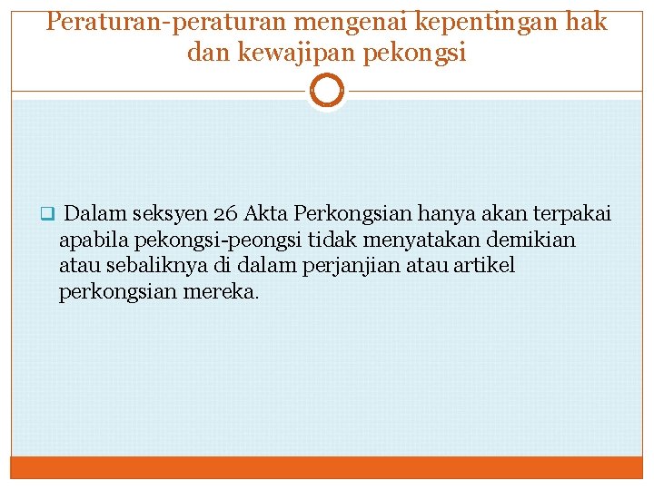 Peraturan-peraturan mengenai kepentingan hak dan kewajipan pekongsi q Dalam seksyen 26 Akta Perkongsian hanya