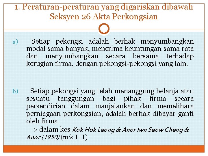 1. Peraturan-peraturan yang digariskan dibawah Seksyen 26 Akta Perkongsian a) Setiap pekongsi adalah berhak