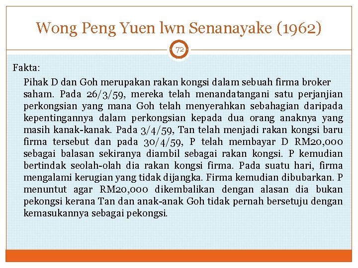 Wong Peng Yuen lwn Senanayake (1962) 72 Fakta: Pihak D dan Goh merupakan rakan