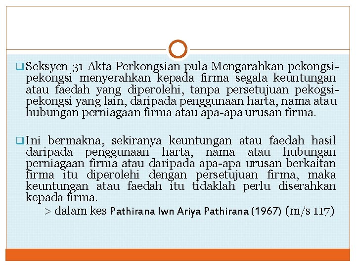 q Seksyen 31 Akta Perkongsian pula Mengarahkan pekongsi- pekongsi menyerahkan kepada firma segala keuntungan