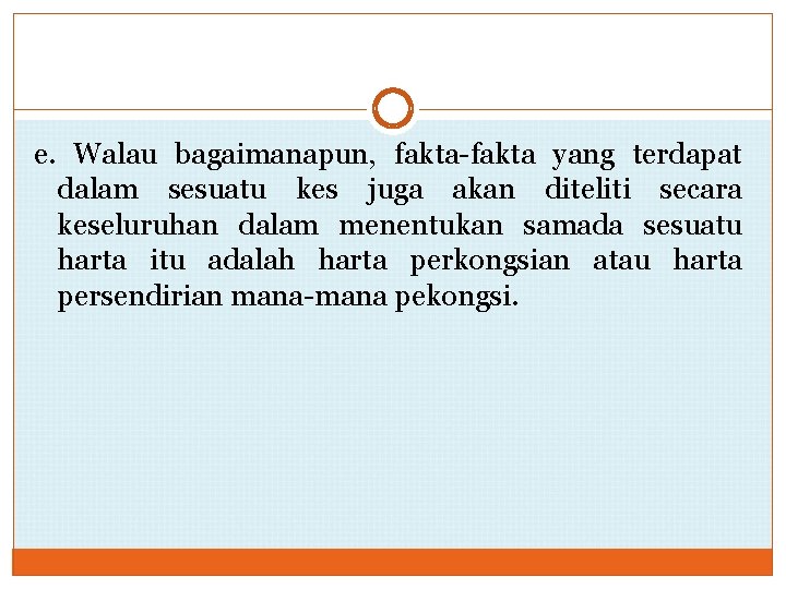 e. Walau bagaimanapun, fakta-fakta yang terdapat dalam sesuatu kes juga akan diteliti secara keseluruhan