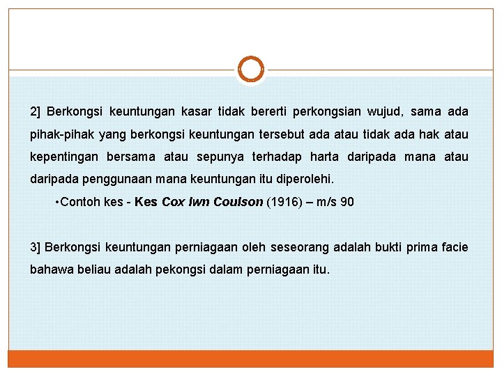 2] Berkongsi keuntungan kasar tidak bererti perkongsian wujud, sama ada pihak-pihak yang berkongsi keuntungan