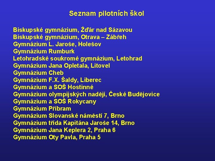 Seznam pilotních škol Biskupské gymnázium, Žďár nad Sázavou Biskupské gymnázium, Otrava – Zábřeh Gymnázium